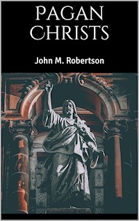 Pagan Christs - John M. Robertson - E-Book