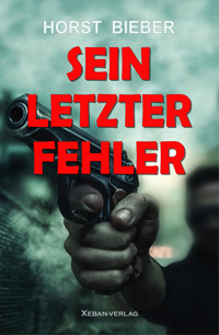 Sein letzter Fehler – Ein Kriminalroman - Horst Bieber - E-Book