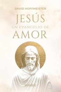 Jesús un evangelio de amor - David Hoffmeister - E-Book