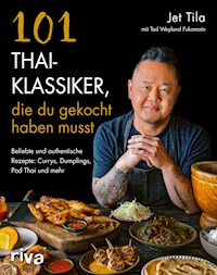 101 Thai-Klassiker, die du gekocht haben musst - Jet Tila - E-Book