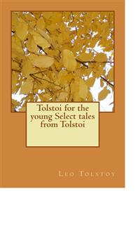 Tolstoi for the young Select tales from Tolstoi - Leo Tolstoy - E-Book