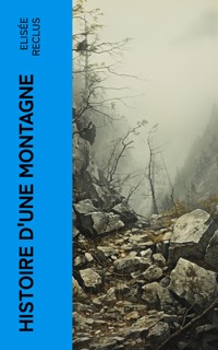 Histoire d'une Montagne - Elisee Reclus - E-Book