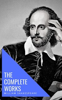 William Shakespeare: The Complete Works (Illustrated) - William Shakespeare - E-Book