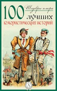 Шедевры юмора. 100 лучших юмористических историй - Сборник - E-Book