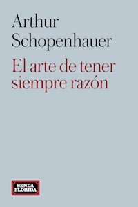 El arte de tener siempre razón - Arthur Schopenhauer - E-Book