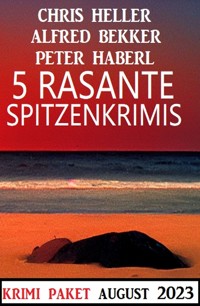 5 Rasante Spitzenkrimis August 2023 - Alfred Bekker - E-Book