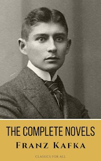 Franz Kafka: The Complete Novels - A Journey into the Surreal, Metamorphic World of Existentialism - Franz  kafka - E-Book