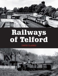 Railways of Telford - David Clarke - E-Book