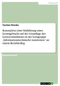 Konzeption einer Einführung eines Lerntagebuchs  auf der Grundlage des Lernverständnisses in der Lerngruppe „Informationstechnische Assistenten“ an einem Berufskolleg - Torsten Strecke - E-Book