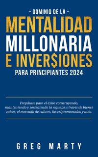 Dominio de la Mentalidad Millonaria e Inversiones Para Principiantes 2023 - Greg Marty - E-Book