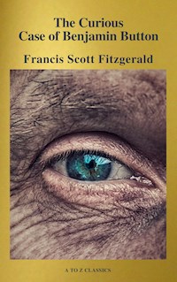 The Curious Case of Benjamin Button ( Active TOC, Free Audiobook) (A to Z Classics) - Francis Scott Fitzgerald - E-Book