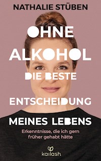 Ohne Alkohol: Die beste Entscheidung meines Lebens - Nathalie Stüben - E-Book