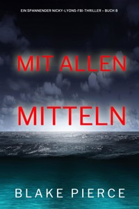 Mit allen mitteln (Ein spannender Nicky-Lyons-FBI-Thriller – Buch 8) - Blake Pierce - E-Book