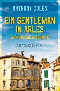 Ein Gentleman in Arles – Gefährliche Geschäfte - Anthony Coles - E-Book
