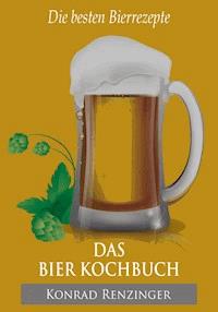 Das Bier-Kochbuch - Konrad Renzinger - E-Book