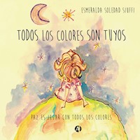 Todos los colores son tuyos - Esmeralda Soledad Siuffi - E-Book