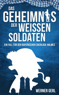 Das Geheimnis der weißen Soldaten - Werner Gerl - E-Book