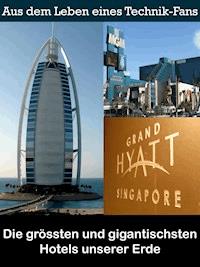 Die grössten und gigantischsten Hotels unserer Erde - Noah Adomait - E-Book
