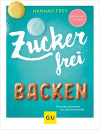 Zuckerfrei backen - Hannah Frey - E-Book