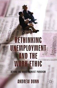 Rethinking Unemployment and the Work Ethic - A. Dunn - E-Book