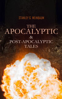 The Apocalyptic & Post-Apocalyptic Tales - Stanley G. Weinbaum - E-Book