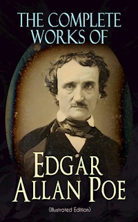 The Complete Works of Edgar Allan Poe (Illustrated Edition) - Edgar Allan Poe - E-Book