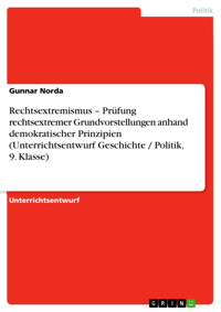 Rechtsextremismus – Prüfung rechtsextremer Grundvorstellungen anhand demokratischer Prinzipien (Unterrichtsentwurf Geschichte / Politik, 9. Klasse) - Gunnar Norda - kostenlos E-Book