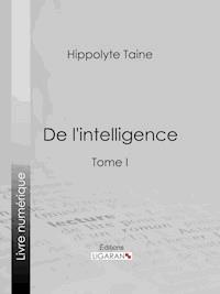 De l'intelligence - Hippolyte Taine - E-Book