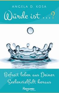 Würde ist ...? - Angela D. Kosa - E-Book