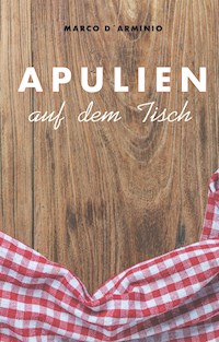 Apulien auf dem Tisch - Marco D'Arminio - E-Book
