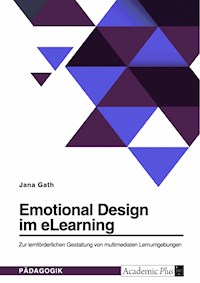 Emotional Design im eLearning. Zur lernförderlichen Gestaltung von multimedialen Lernumgebungen - Jana Gath - E-Book