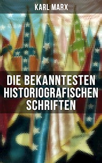 Die bekanntesten historiografischen Schriften von Karl Marx - Karl Marx - E-Book