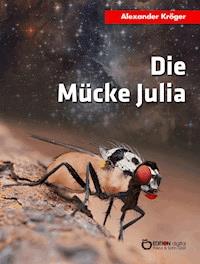 Die Mücke Julia - Alexander Kröger - E-Book
