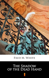 The Shadow of the Dead Hand - Fred M. White - E-Book