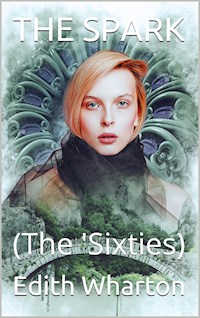 The Spark / (The 'Sixties) - Edith Wharton - E-Book