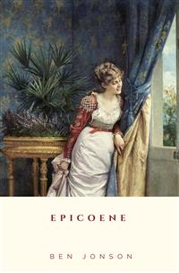 Epicoene - Ben Jonson - E-Book