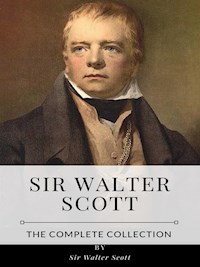 Sir Walter Scott – The Complete Collection - Sir Walter Scott - E-Book