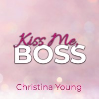 Kiss Me BOSS – Du bist mein, Kleine! (Boss Billionaire Romance 4) - Christina Young - Hörbuch
