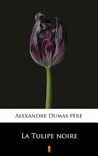 La Tulipe noire - Alexandre Dumas père - E-Book
