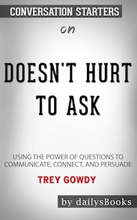Doesn't Hurt to Ask: Using the Power of Questions to Communicate, Connect, and Persuade by Trey Gowdy : Conversation Starters - Daily Books - E-Book