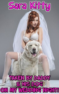 Taken By Daddy & His Dog On My Wedding Night - Sara Kitty - E-Book
