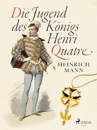Die Jugend des Königs Henri Quatre - Heinrich Mann - E-Book