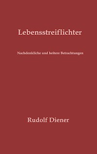 Lebensstreiflichter - Rudolf Diener - E-Book