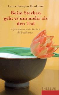 Beim Sterben geht es um mehr als den Tod - Lama Shenpen Hookham - E-Book