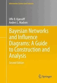 Bayesian Networks and Influence Diagrams: A Guide to Construction and Analysis - Uffe B. Kjærulff - E-Book