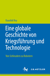 Eine globale Geschichte von Kriegsführung und Technologie - Kaushik Roy - E-Book