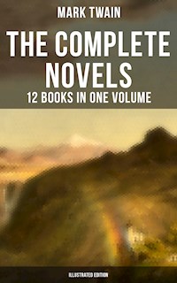 The Complete Novels of Mark Twain - 12 Books in One Volume (Illustrated Edition) - Mark Twain - E-Book