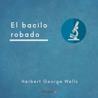 El bacilo robado - Herbert George Wells - Hörbuch