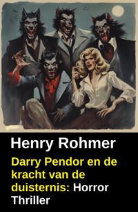Darry Pendor en de kracht van de duisternis: Horror Thriller - Henry Rohmer - kostenlos E-Book