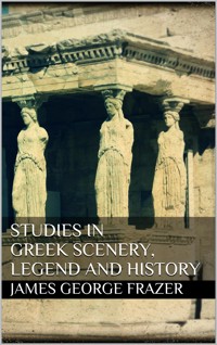 Studies in Greek Scenery, Legend and History - James George Frazer - E-Book